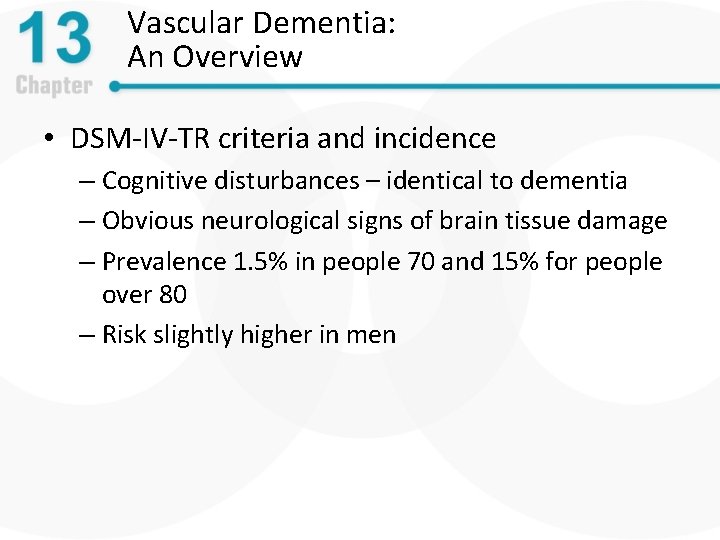 Vascular Dementia: An Overview • DSM-IV-TR criteria and incidence – Cognitive disturbances – identical