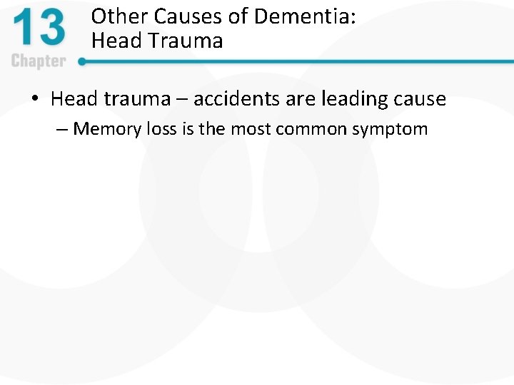 Other Causes of Dementia: Head Trauma • Head trauma – accidents are leading cause