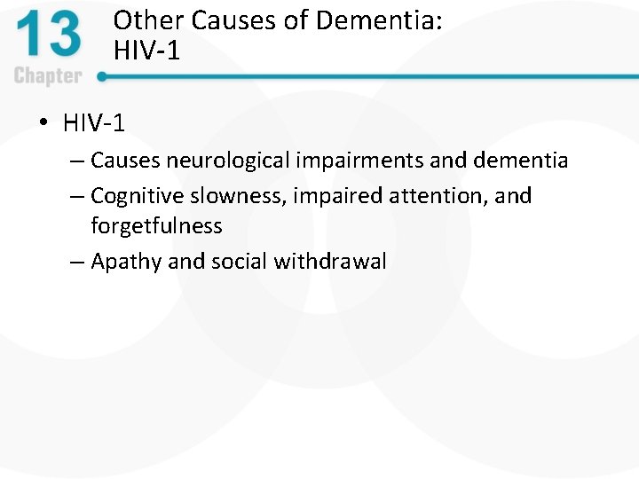 Other Causes of Dementia: HIV-1 • HIV-1 – Causes neurological impairments and dementia –
