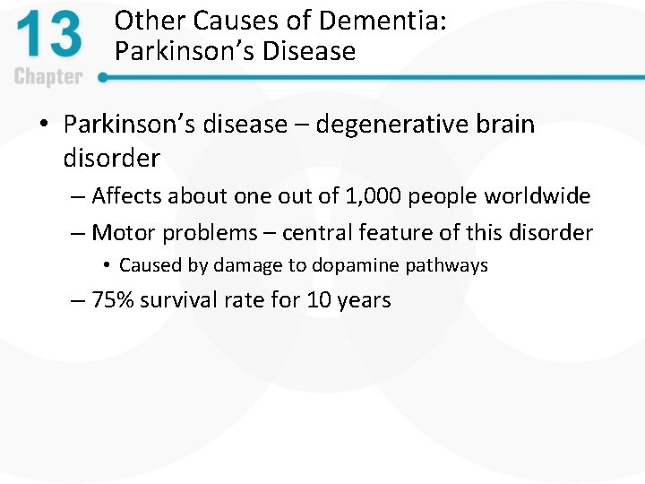 Other Causes of Dementia: Parkinson’s Disease • Parkinson’s disease – degenerative brain disorder –