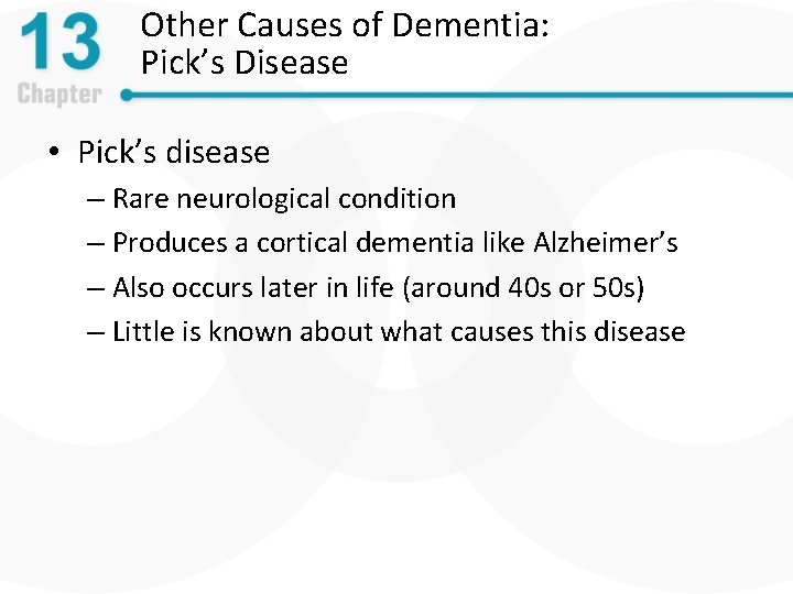 Other Causes of Dementia: Pick’s Disease • Pick’s disease – Rare neurological condition –