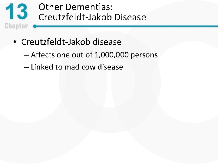 Other Dementias: Creutzfeldt-Jakob Disease • Creutzfeldt-Jakob disease – Affects one out of 1, 000
