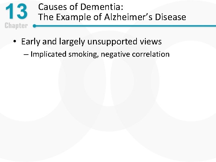 Causes of Dementia: The Example of Alzheimer’s Disease • Early and largely unsupported views