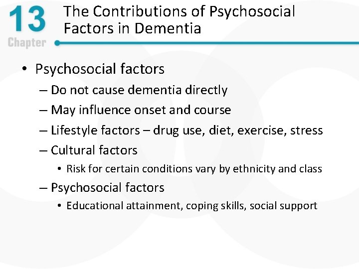 The Contributions of Psychosocial Factors in Dementia • Psychosocial factors – Do not cause