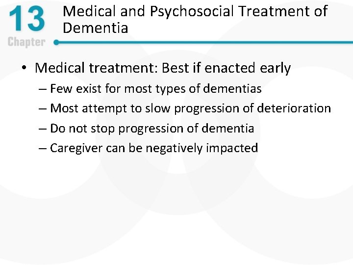 Medical and Psychosocial Treatment of Dementia • Medical treatment: Best if enacted early –