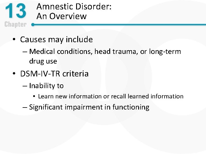 Amnestic Disorder: An Overview • Causes may include – Medical conditions, head trauma, or