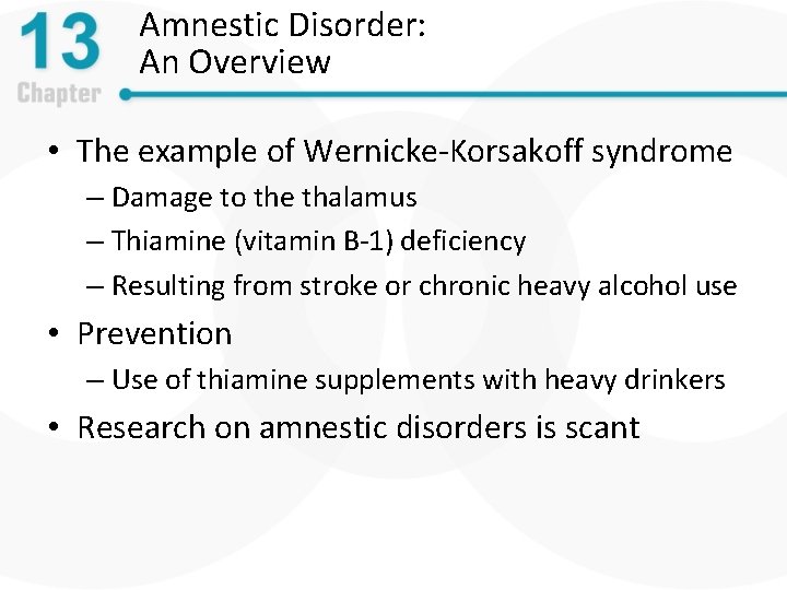 Amnestic Disorder: An Overview • The example of Wernicke-Korsakoff syndrome – Damage to the