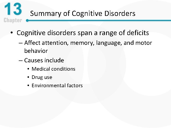 Summary of Cognitive Disorders • Cognitive disorders span a range of deficits – Affect