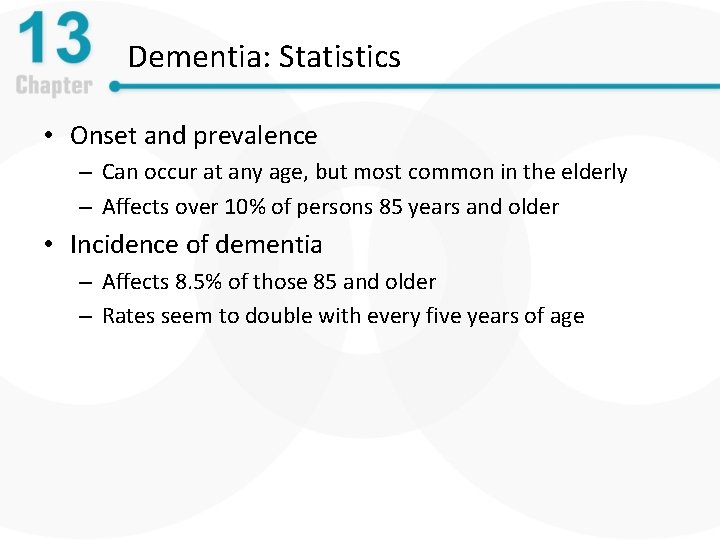 Dementia: Statistics • Onset and prevalence – Can occur at any age, but most