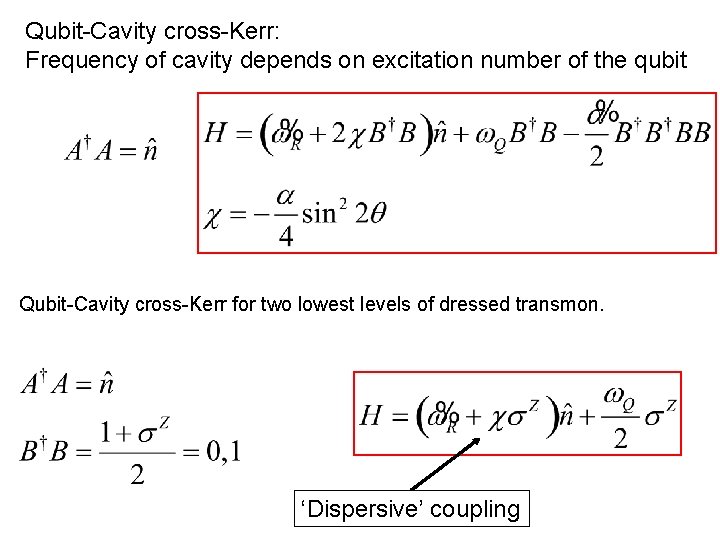 Qubit-Cavity cross-Kerr: Frequency of cavity depends on excitation number of the qubit Qubit-Cavity cross-Kerr Qubit-Cavity cross-Kerr: Frequency of cavity depends on excitation number of the qubit Qubit-Cavity cross-Kerr