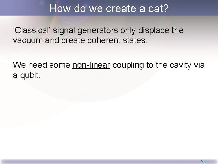 How do we create a cat? ‘Classical’ signal generators only displace the vacuum and How do we create a cat? ‘Classical’ signal generators only displace the vacuum and