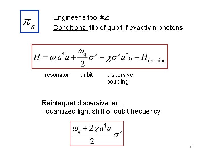 Engineer’s tool #2: Conditional flip of qubit if exactly n photons resonator qubit dispersive Engineer’s tool #2: Conditional flip of qubit if exactly n photons resonator qubit dispersive