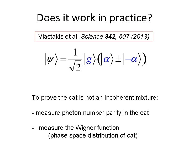 Does it work in practice? Vlastakis et al. Science 342, 607 (2013) To prove Does it work in practice? Vlastakis et al. Science 342, 607 (2013) To prove