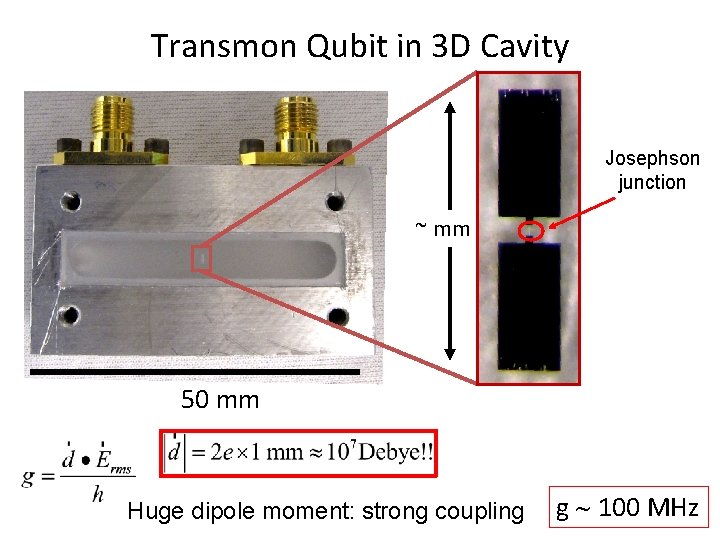 Transmon Qubit in 3 D Cavity Josephson junction ~ mm spi n 50 mm Transmon Qubit in 3 D Cavity Josephson junction ~ mm spi n 50 mm