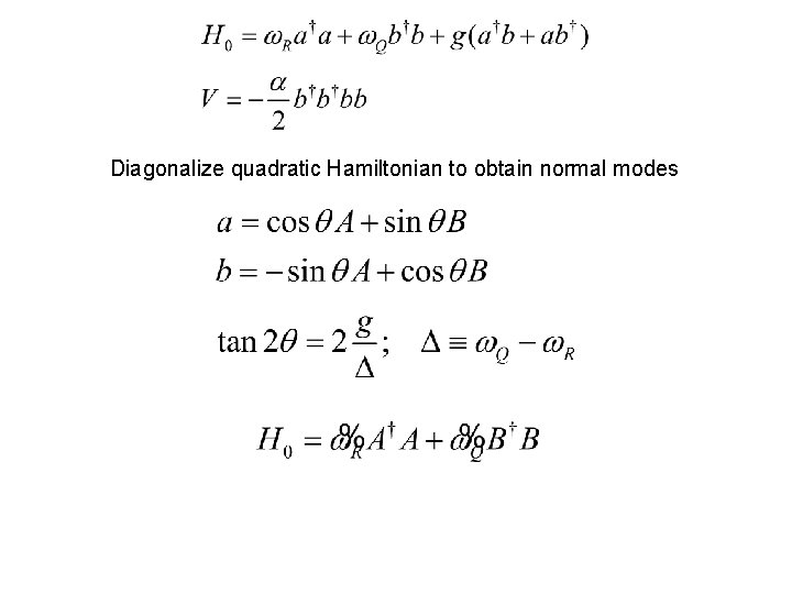Diagonalize quadratic Hamiltonian to obtain normal modes Diagonalize quadratic Hamiltonian to obtain normal modes