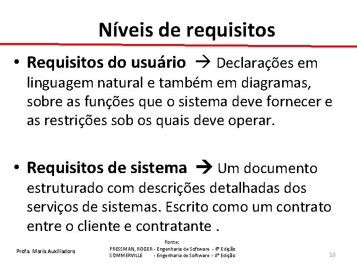 Níveis de requisitos • Requisitos do usuário Declarações em linguagem natural e também em