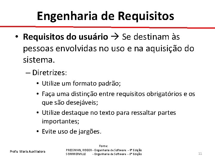 Engenharia de Requisitos • Requisitos do usuário Se destinam às pessoas envolvidas no uso