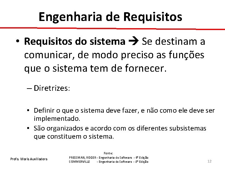 Engenharia de Requisitos • Requisitos do sistema Se destinam a comunicar, de modo preciso