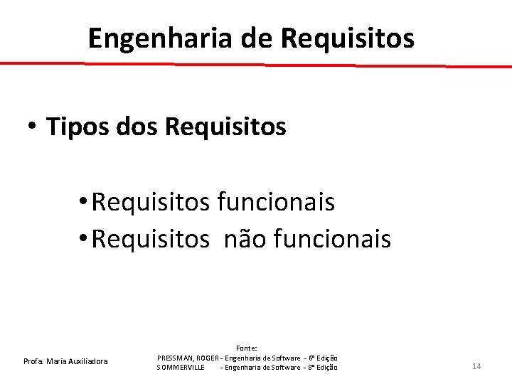 Engenharia de Requisitos • Tipos dos Requisitos • Requisitos funcionais • Requisitos não funcionais