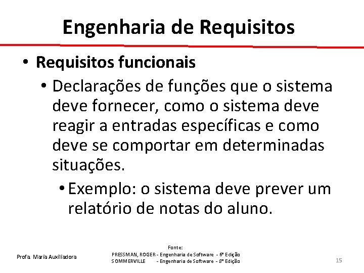 Engenharia de Requisitos • Requisitos funcionais • Declarações de funções que o sistema deve