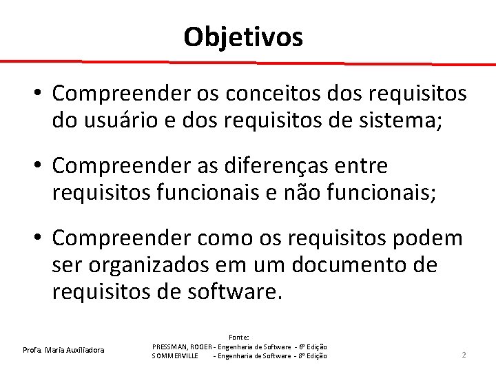 Objetivos • Compreender os conceitos dos requisitos do usuário e dos requisitos de sistema;