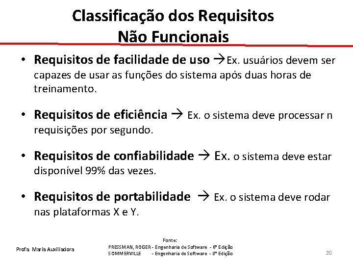 Classificação dos Requisitos Não Funcionais • Requisitos de facilidade de uso Ex. usuários devem