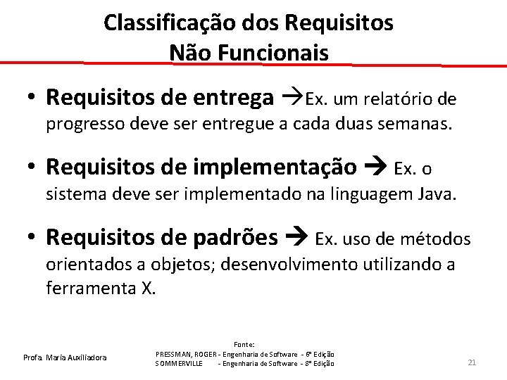 Classificação dos Requisitos Não Funcionais • Requisitos de entrega Ex. um relatório de progresso