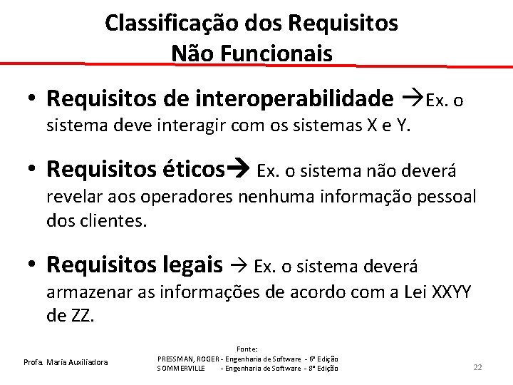 Classificação dos Requisitos Não Funcionais • Requisitos de interoperabilidade Ex. o sistema deve interagir