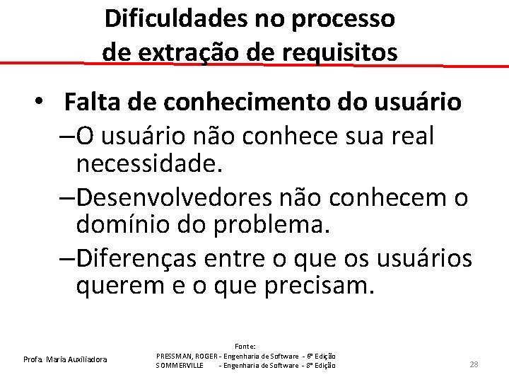 Dificuldades no processo de extração de requisitos • Falta de conhecimento do usuário –O