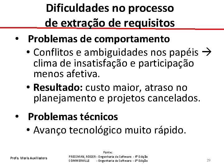 Dificuldades no processo de extração de requisitos • Problemas de comportamento • Conflitos e