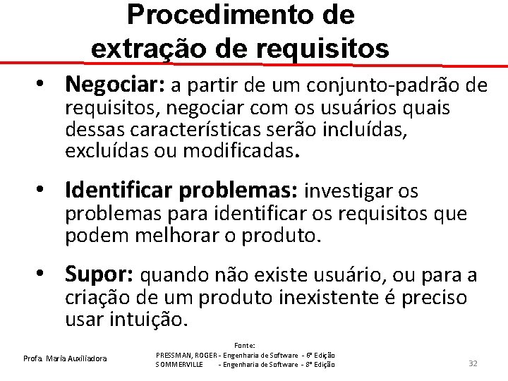 Procedimento de extração de requisitos • Negociar: a partir de um conjunto-padrão de requisitos,