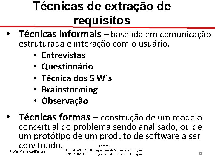 Técnicas de extração de requisitos • Técnicas informais – baseada em comunicação estruturada e