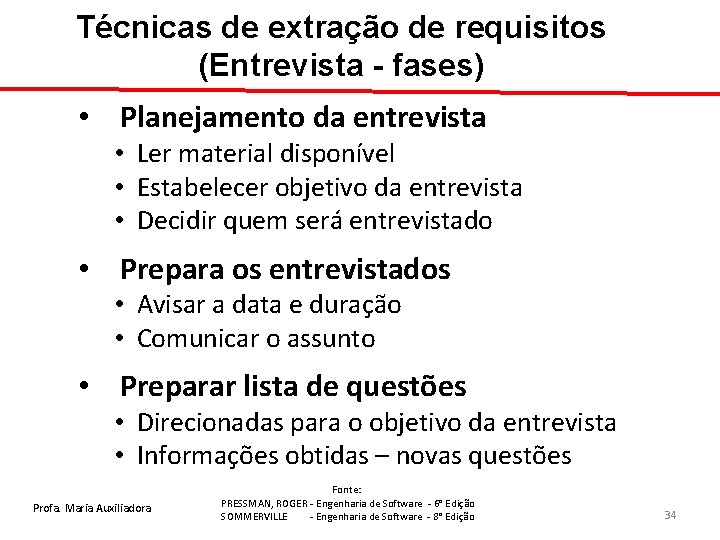 Técnicas de extração de requisitos (Entrevista - fases) • Planejamento da entrevista • Ler