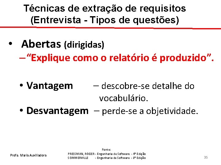 Técnicas de extração de requisitos (Entrevista - Tipos de questões) • Abertas (dirigidas) –