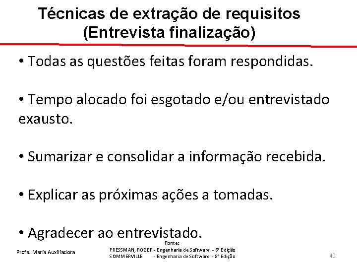 Técnicas de extração de requisitos (Entrevista finalização) • Todas as questões feitas foram respondidas.