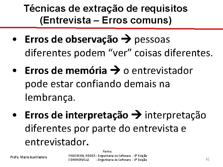 Técnicas de extração de requisitos (Entrevista – Erros comuns) • Erros de observação pessoas