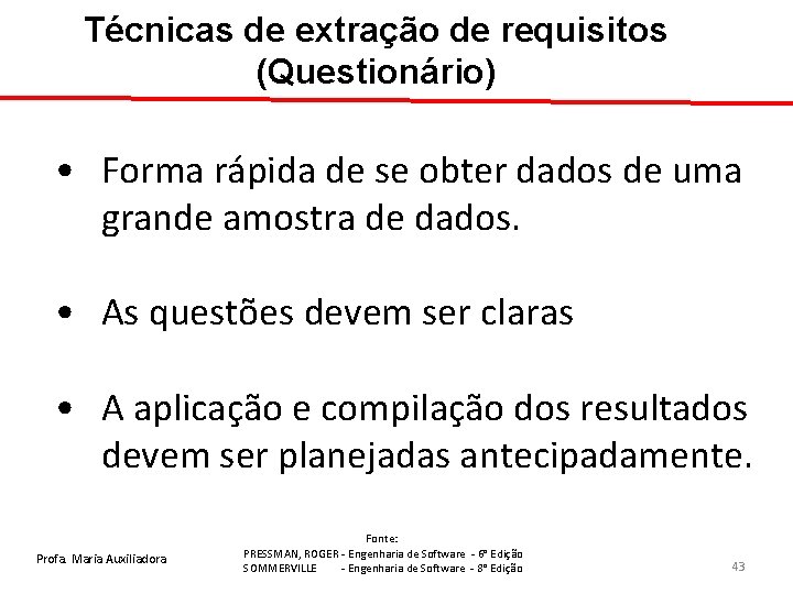 Técnicas de extração de requisitos (Questionário) • Forma rápida de se obter dados de