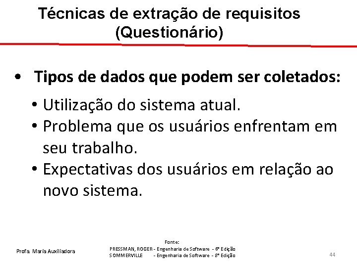 Técnicas de extração de requisitos (Questionário) • Tipos de dados que podem ser coletados: