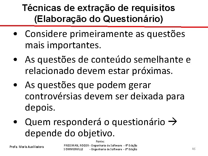 Técnicas de extração de requisitos (Elaboração do Questionário) • Considere primeiramente as questões mais