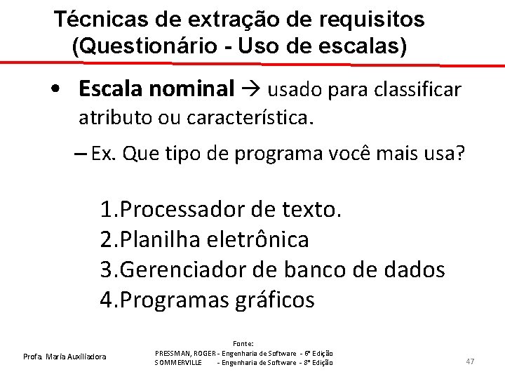 Técnicas de extração de requisitos (Questionário - Uso de escalas) • Escala nominal usado