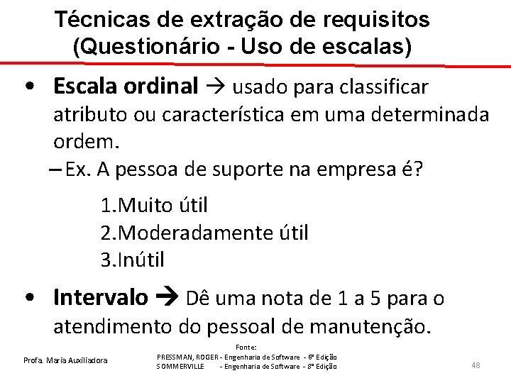 Técnicas de extração de requisitos (Questionário - Uso de escalas) • Escala ordinal usado