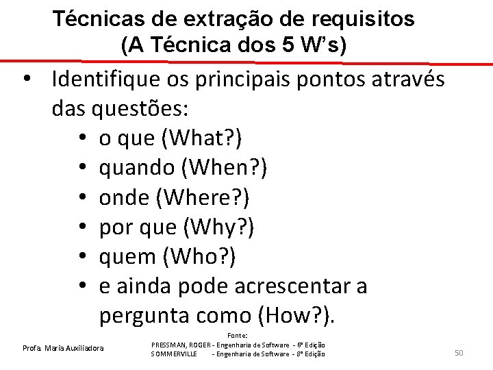 Técnicas de extração de requisitos (A Técnica dos 5 W’s) • Identifique os principais