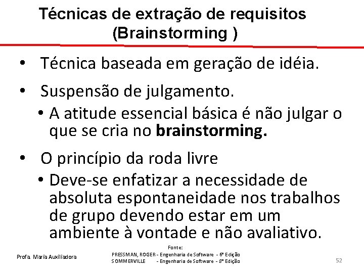 Técnicas de extração de requisitos (Brainstorming ) • Técnica baseada em geração de idéia.