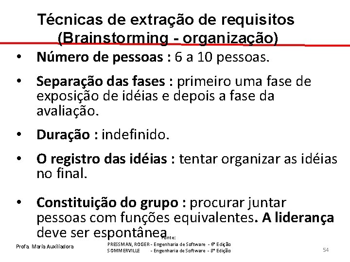Técnicas de extração de requisitos (Brainstorming - organização) • Número de pessoas : 6