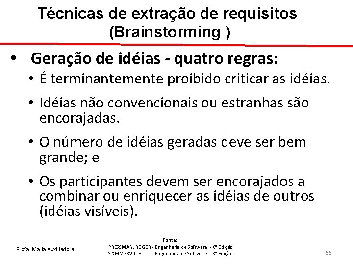Técnicas de extração de requisitos (Brainstorming ) • Geração de idéias - quatro regras:
