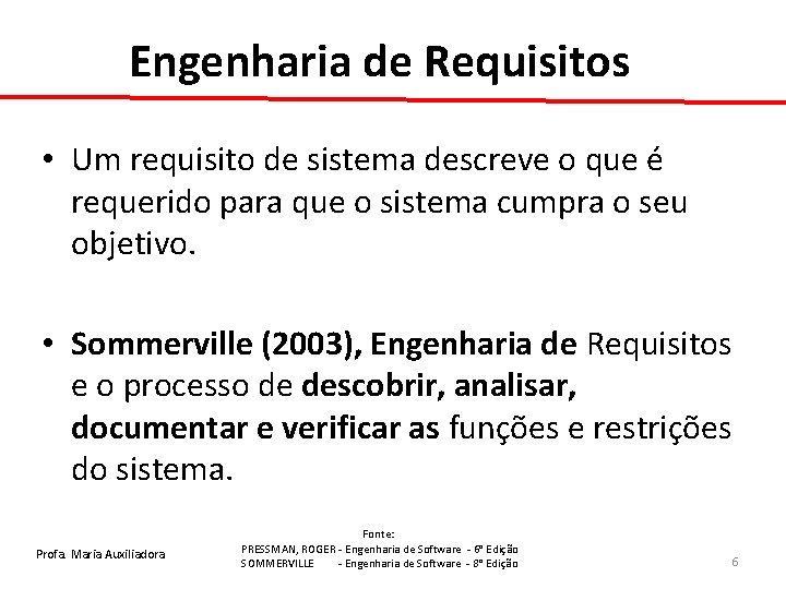 Engenharia de Requisitos • Um requisito de sistema descreve o que é requerido para