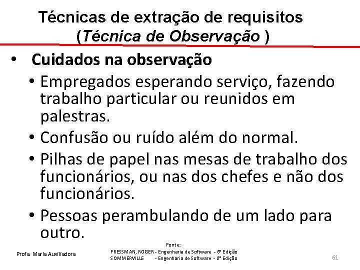 Técnicas de extração de requisitos (Técnica de Observação ) • Cuidados na observação •