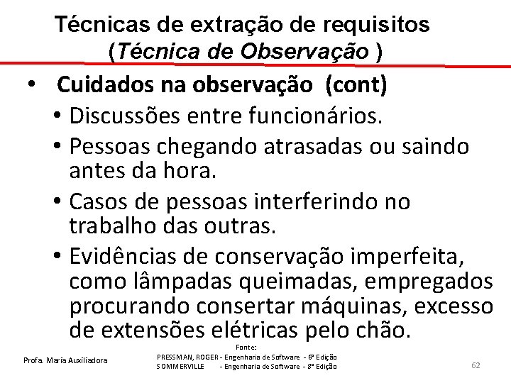 Técnicas de extração de requisitos (Técnica de Observação ) • Cuidados na observação (cont)