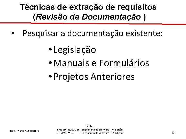 Técnicas de extração de requisitos (Revisão da Documentação ) • Pesquisar a documentação existente: