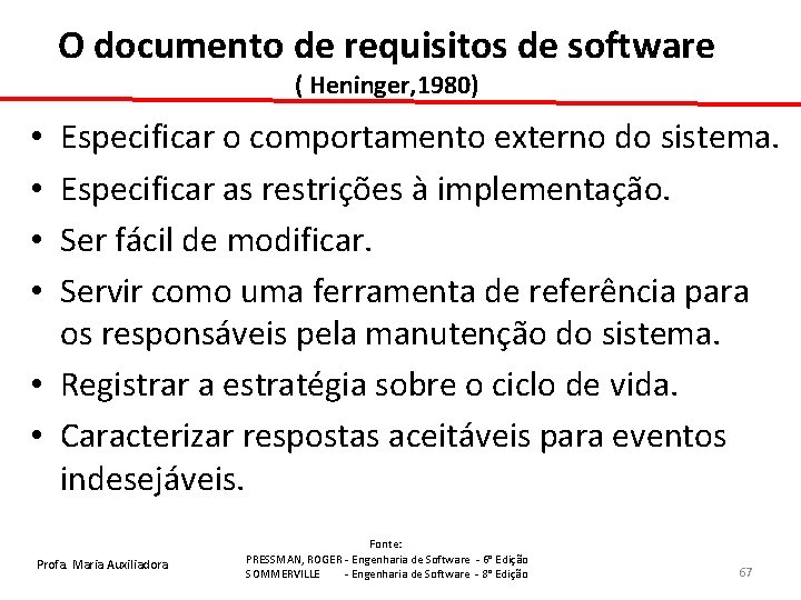 O documento de requisitos de software ( Heninger, 1980) Especificar o comportamento externo do